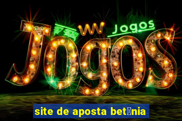 site de aposta bet芒nia