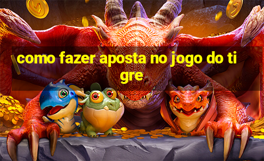 como fazer aposta no jogo do tigre