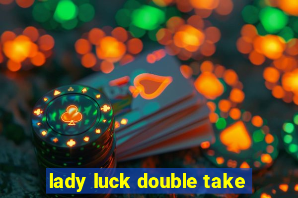 lady luck double take