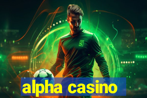 alpha casino