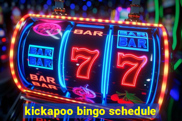 kickapoo bingo schedule