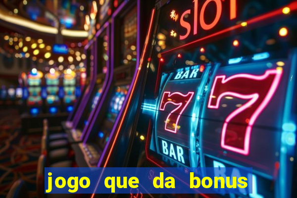 jogo que da bonus no cadastro sem depósito