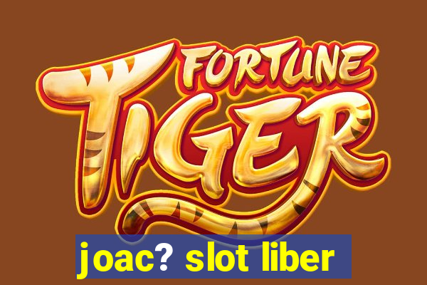 joac? slot liber