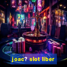 joac? slot liber