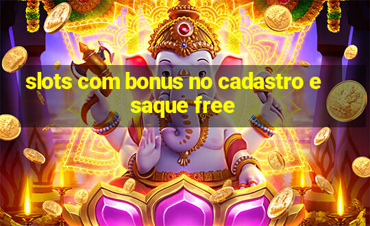 slots com bonus no cadastro e saque free