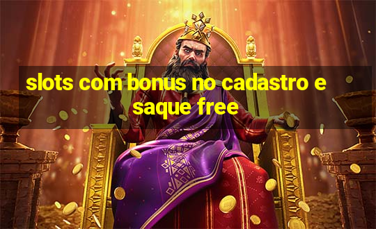 slots com bonus no cadastro e saque free