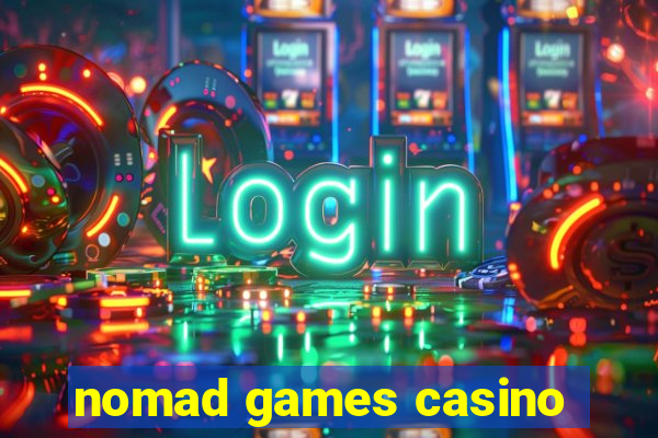 nomad games casino