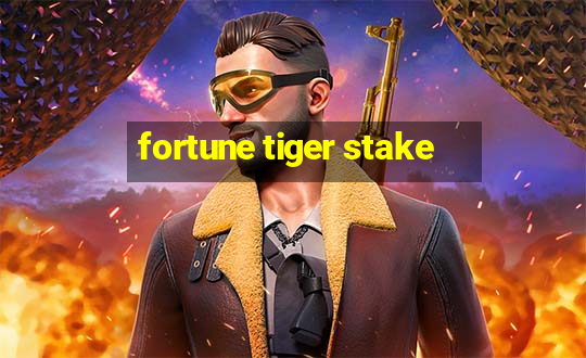 fortune tiger stake