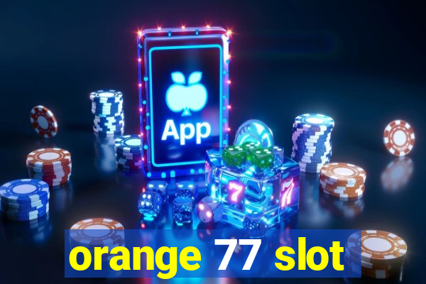 orange 77 slot