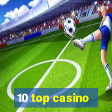 10 top casino