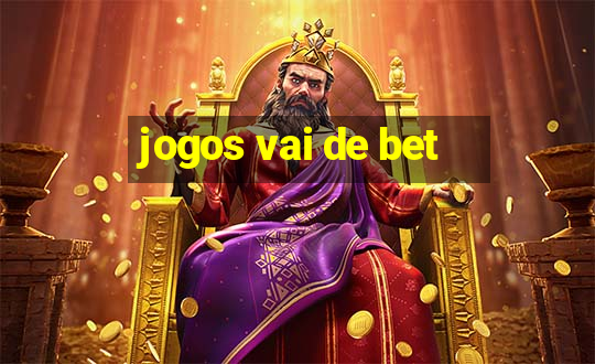 jogos vai de bet