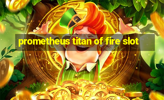 prometheus titan of fire slot