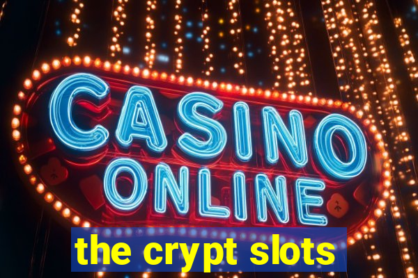 the crypt slots