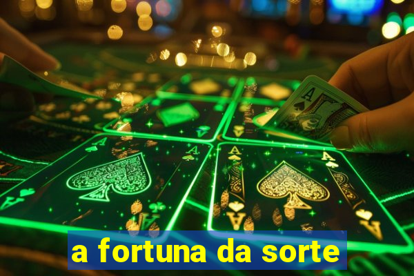 a fortuna da sorte