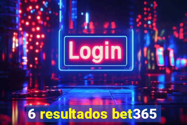 6 resultados bet365