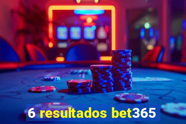 6 resultados bet365