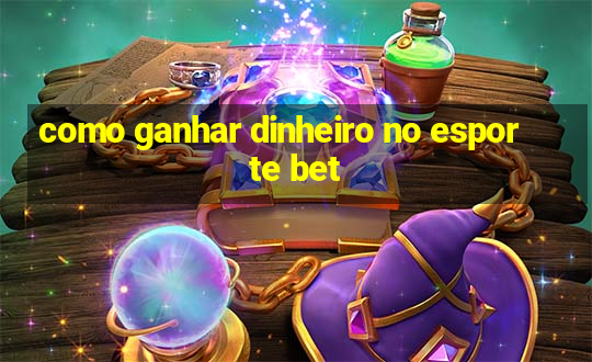 como ganhar dinheiro no esporte bet