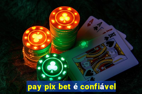 pay pix bet é confiável