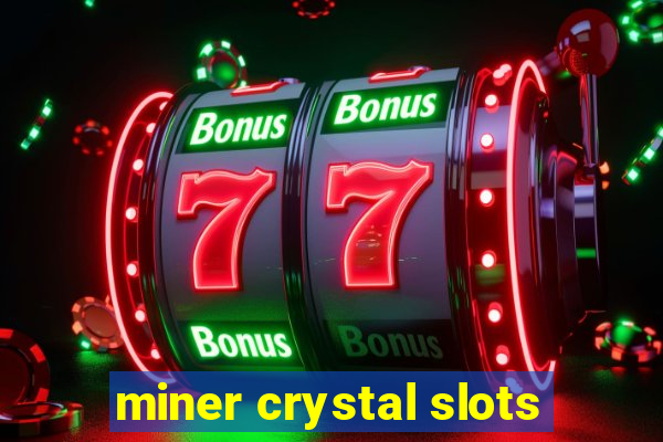 miner crystal slots