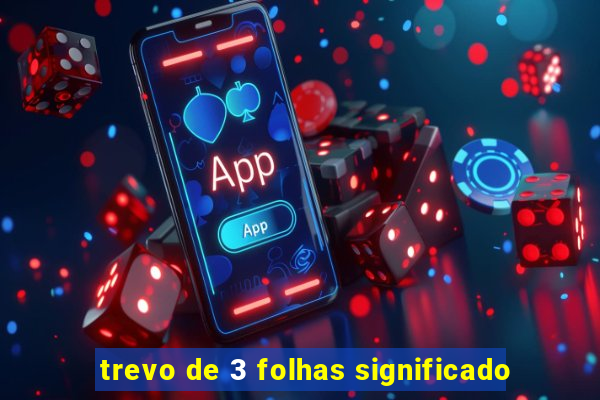 trevo de 3 folhas significado