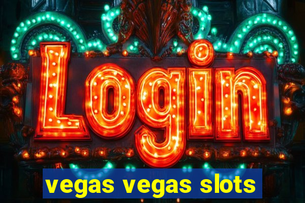 vegas vegas slots