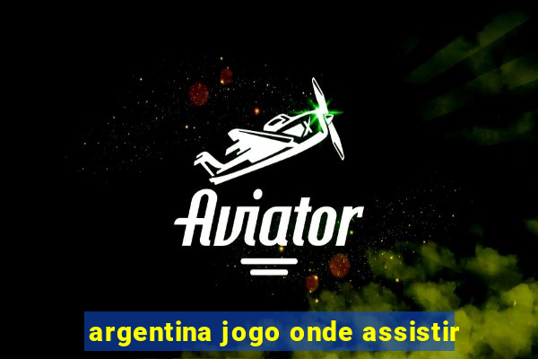 argentina jogo onde assistir