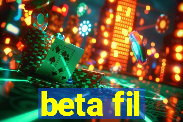 beta fil