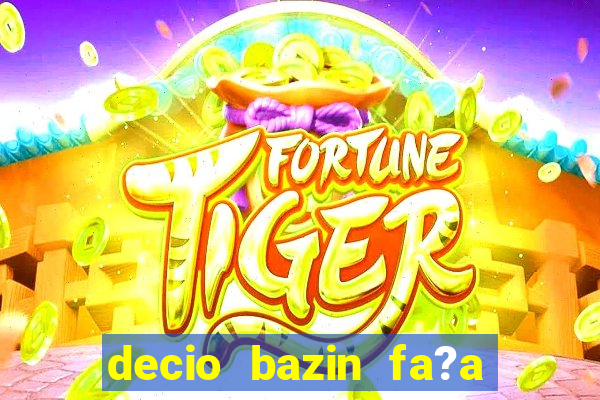 decio bazin fa?a fortuna com a?oes