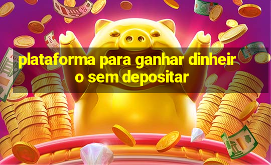 plataforma para ganhar dinheiro sem depositar