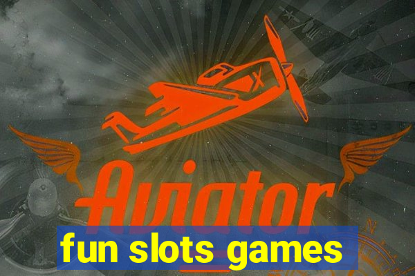 fun slots games