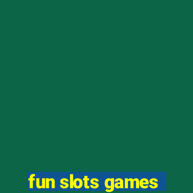 fun slots games