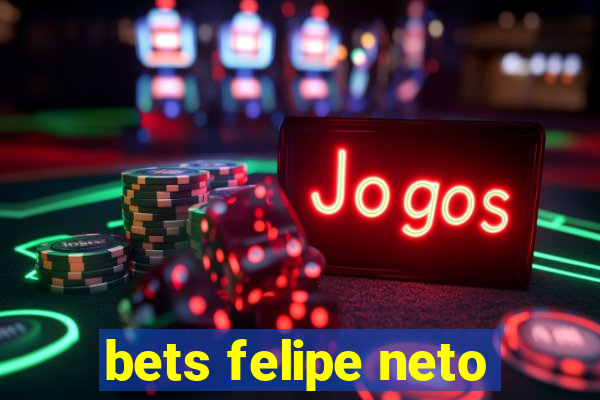 bets felipe neto