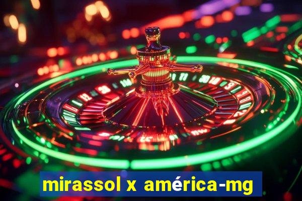 mirassol x américa-mg