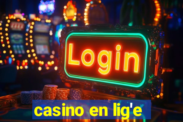 casino en lig'e