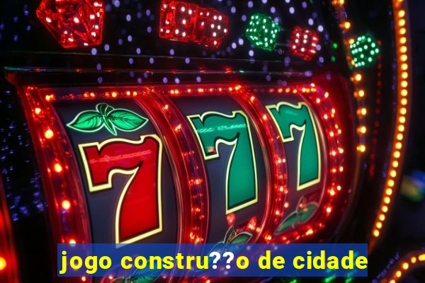 jogo constru??o de cidade