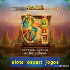 slots oscar: jogos de casino