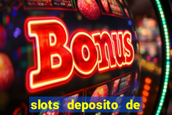 slots deposito de 1 real