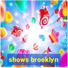 shows brooklyn