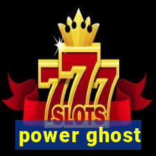 power ghost