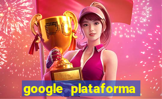 google plataforma de jogos