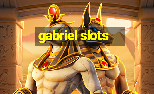 gabriel slots