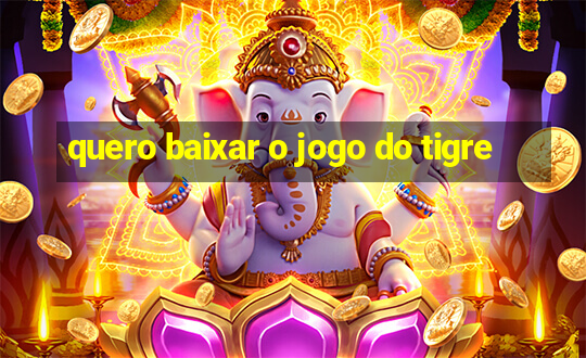 quero baixar o jogo do tigre