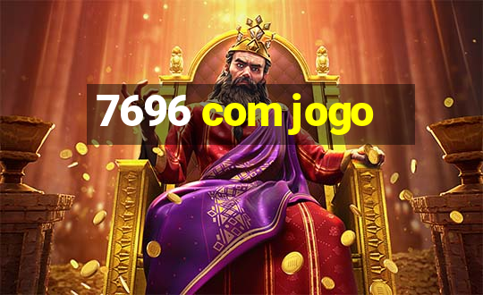 7696 com jogo