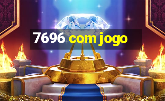 7696 com jogo