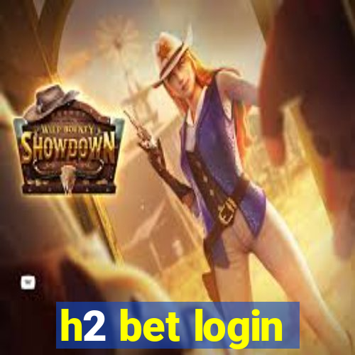 h2 bet login