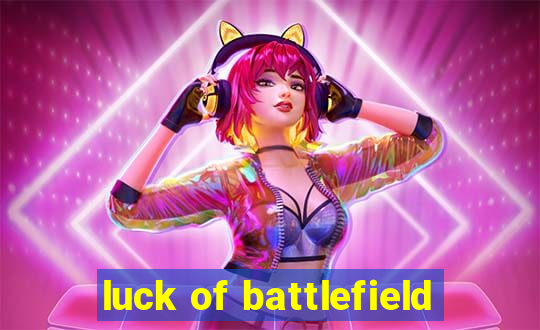 luck of battlefield