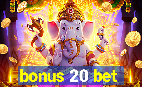 bonus 20 bet