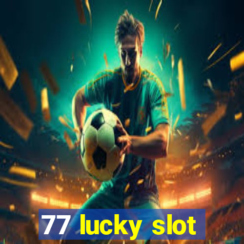 77 lucky slot