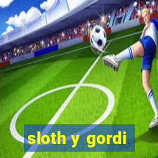 sloth y gordi