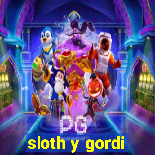 sloth y gordi